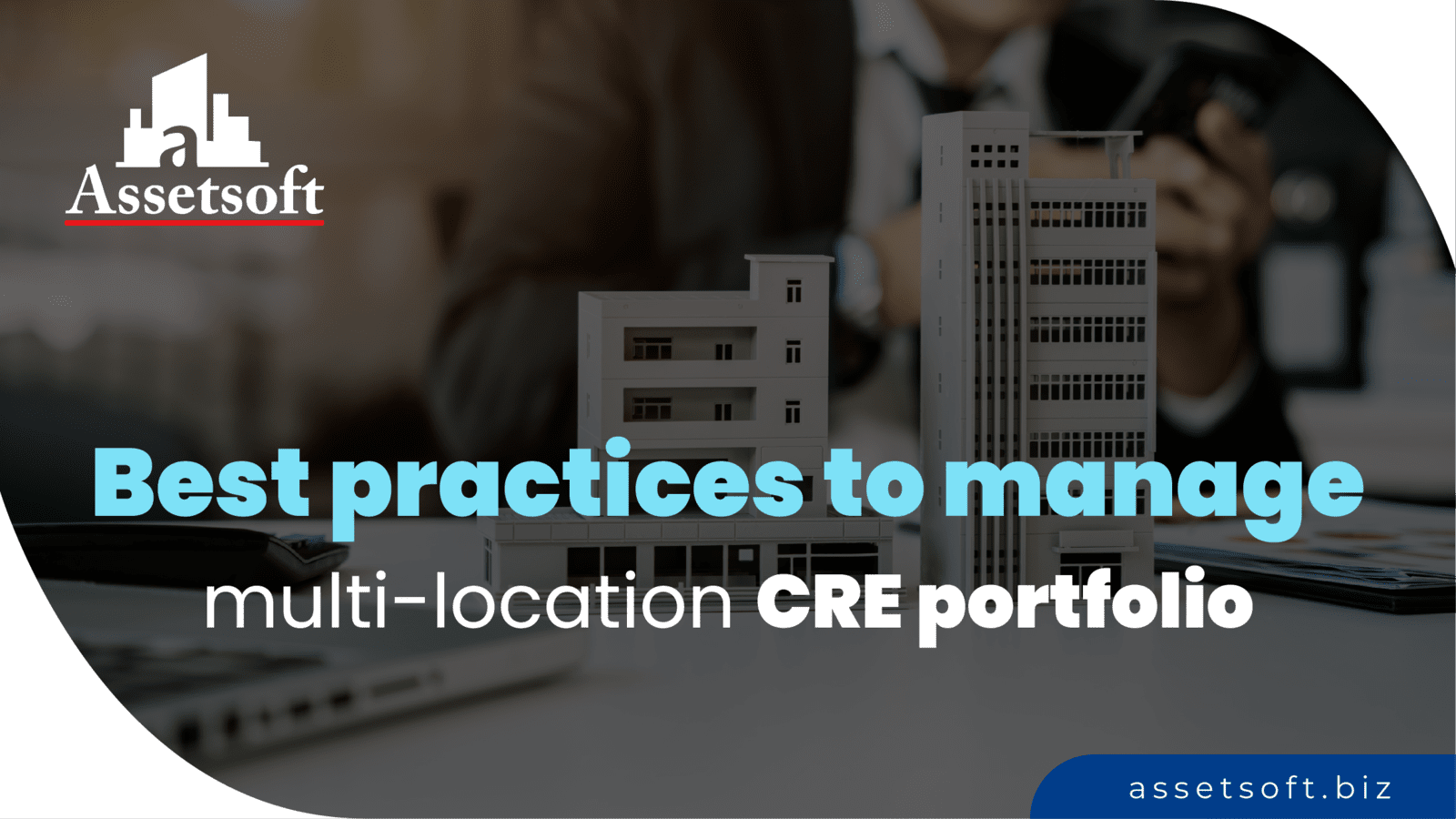 Best Practices to Manage Multi-location CRE Portfolio 